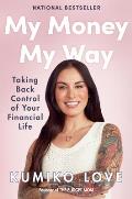 My Money My Way Taking Back Control of Your Financial Life
