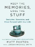Keep the Memories Lose the Stuff Declutter Downsize & Move Forward With Your Life