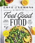 Love & Lemons Simple Feel Good Food 125 Plant Focused Meals to Enjoy Now or Make Ahead