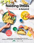 Feeding Littles & Beyond 100 Baby Led Weaning Friendly Recipes the Whole Family Will Love