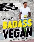 Badass Vegan Fuel Your Body Phck the System & Live Your Life Right