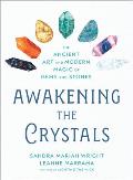 Awakening the Crystals The Ancient Art & Modern Magic of Gems & Stones