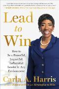 Lead to Win How to Be a Powerful Impactful Influential Leader in Any Environment