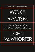 Woke Racism How a New Religion Has Betrayed Black America
