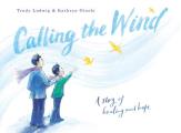 Calling the Wind A Story of Healing & Hope