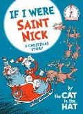 If I Were Saint Nick by the Cat in the Hat A Christmas Story