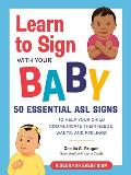 Learn to Sign with Your Baby 50 Essential ASL Signs to Help Your Child Communicate Their Needs Wants & Feelings