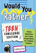 Would You Rather Teen Challenge Edition Funny Questions & Lively Competition for Original Thinkers