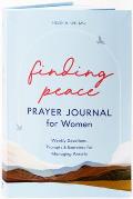 Finding Peace: Prayer Journal for Women: Weekly Devotions, Prompts, and Exercises for Managing Anxiety
