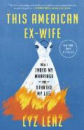 This American Ex-Wife: How I Ended My Marriage and Started My Life