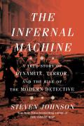 Infernal Machine A True Story of Dynamite Terror & the Rise of the Modern Detective