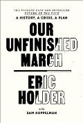 Our Unfinished March The Violent Past & Imperiled Future of the Vote A History a Crisis a Plan