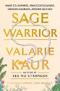Sage Warrior: Wake to Oneness, Practice Pleasure, Choose Courage, Become Victory