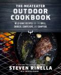 The Meateater Outdoor Cookbook: Wild Game Recipes for the Grill, Smoker, Campstove, and Campfire