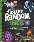 Totally Random Facts Volume 1 3128 Wild Wacky & Wondrous Things About the World