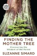 Finding the Mother Tree: Discovering the Wisdom of the Forest-LARGE PRINT