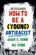 How to Be a Young Antiracist How to Be a Young Antiracist