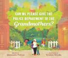 Can We Please Give the Police Department to the Grandmothers