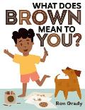 What Does Brown Mean to You