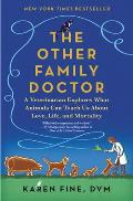 Other Family Doctor A Veterinarian Explores What Animals Can Teach Us About Love Life & Mortality