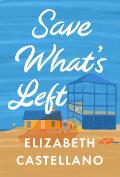 Save Whats Left A Novel