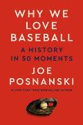Why We Love Baseball: A History in 50 Moments