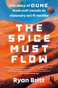 Spice Must Flow the Story of Dune From Cult Novels to Visionary Sci fi Movies