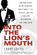 Into the Lions Mouth The True Story of Dusko Popov World War II Spy Patriot & the Real Life Inspiration for James Bond