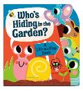 Whos Hiding in the Garden A Lift the Flap Book