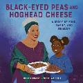 Black Eyed Peas & Hoghead Cheese A Story of Food Family & Freedom