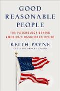 Good Reasonable People: The Psychology Behind America's Dangerous Divide