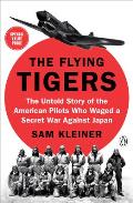 Flying Tigers The Untold Story of the American Pilots Who Waged a Secret War Against Japan