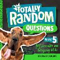 Totally Random Questions Volume 5: 101 Incredible and Intriguing Q&as