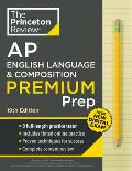 Princeton Review AP English Language & Composition Premium Prep, 19th Edition: 8 Practice Tests + Digital Practice Online + Content Review