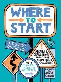Where to Start A Survival Guide to Anxiety Depression & Other Mental Health Challenges