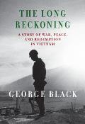 Long Reckoning A Story of War Peace & Redemption in Vietnam