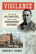 Vigilance The Life of William Still Father of the Underground Railroad