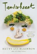 Tenderheart A Cookbook About Vegetables & Unbreakable Family Bonds