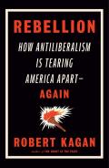 Rebellion How Antiliberalism is Tearing America Apart Again