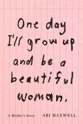 One Day Ill Grow Up & Be a Beautiful Woman A Mothers Story