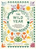 Wild Year A Field Guide for Exploring Nature All Around Us