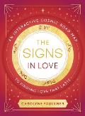 Signs in Love An Interactive Cosmic Road Map to Finding Love That Lasts