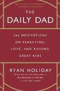 Daily Dad 366 Meditations on Parenting Love & Raising Great Kids