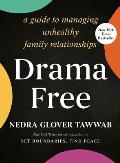 Drama Free A Guide to Managing Unhealthy Family Relationships