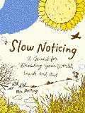 Slow Noticing A Journal for Drawing Your World Inside & Out