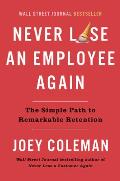 Never Lose an Employee Again The Simple Path to Remarkable Retention