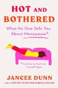 Hot & Bothered What No One Tells You About Menopause & How to Feel Like Yourself Again