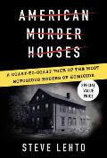 American Murder Houses A Coast to Coast Tour of the Most Notorious Houses of Homicide