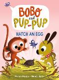 Hatch an Egg (Bobo and Pup-Pup): (A Graphic Novel)