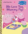 We Love You Mummy Pig Peppa Pig